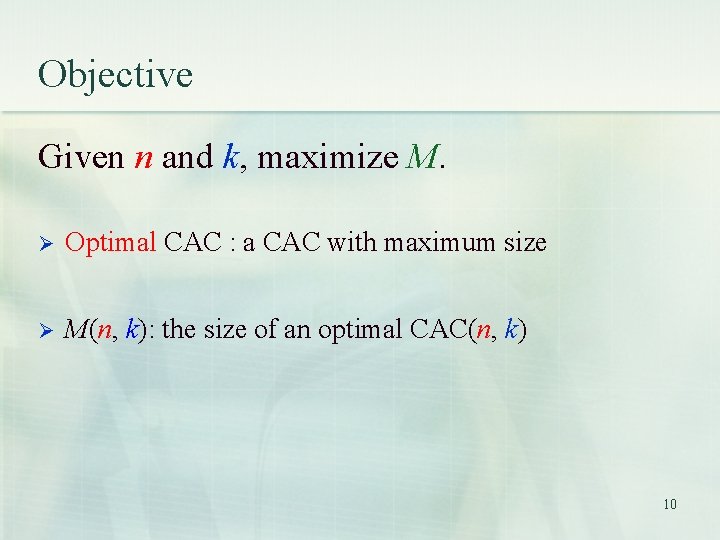 Objective Given n and k, maximize M. Optimal CAC : a CAC with maximum Objective Given n and k, maximize M. Optimal CAC : a CAC with maximum