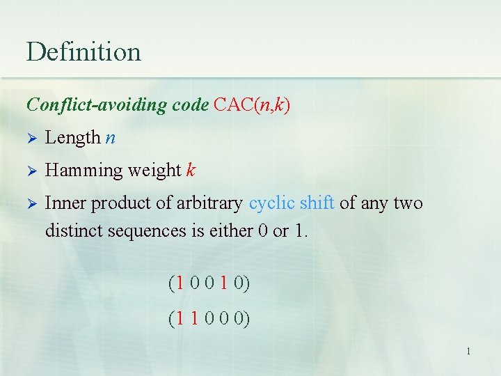 Definition Conflict-avoiding code CAC(n, k) Length n Hamming weight k Inner product of arbitrary Definition Conflict-avoiding code CAC(n, k) Length n Hamming weight k Inner product of arbitrary