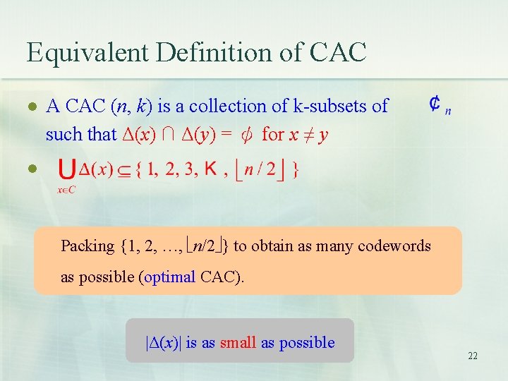 Equivalent Definition of CAC l A CAC (n, k) is a collection of k-subsets Equivalent Definition of CAC l A CAC (n, k) is a collection of k-subsets