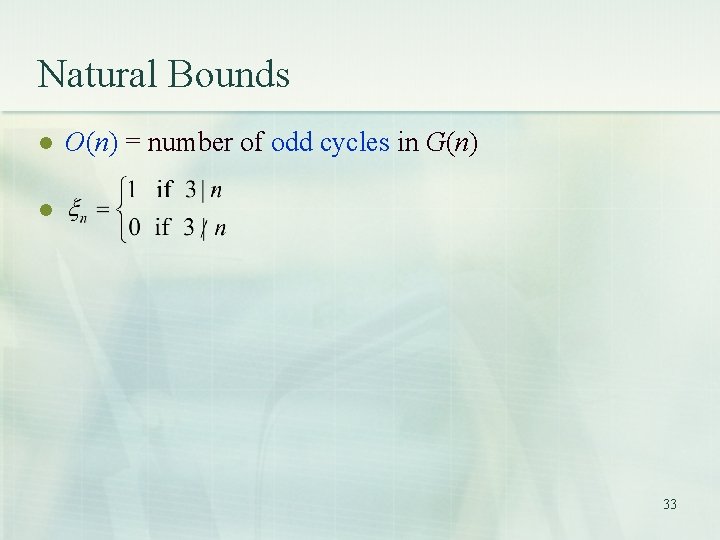 Natural Bounds l O(n) = number of odd cycles in G(n) l 33 Natural Bounds l O(n) = number of odd cycles in G(n) l 33