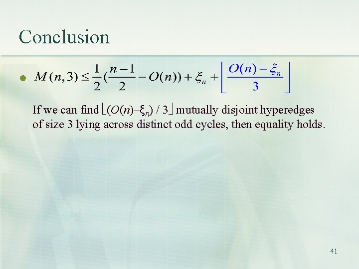 Conclusion l If we can find (O(n)–ξn) / 3 mutually disjoint hyperedges of size Conclusion l If we can find (O(n)–ξn) / 3 mutually disjoint hyperedges of size