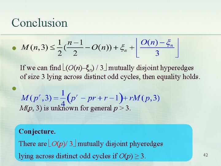 Conclusion l If we can find (O(n)–ξn) / 3 mutually disjoint hyperedges of size Conclusion l If we can find (O(n)–ξn) / 3 mutually disjoint hyperedges of size