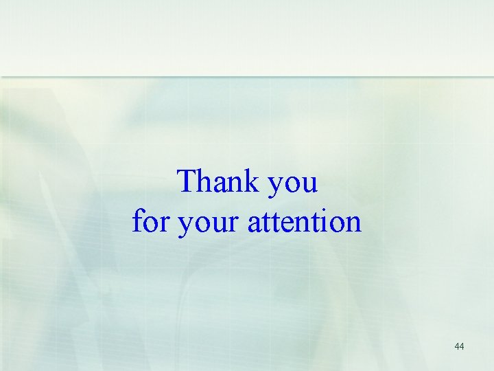 Thank you for your attention 44 Thank you for your attention 44