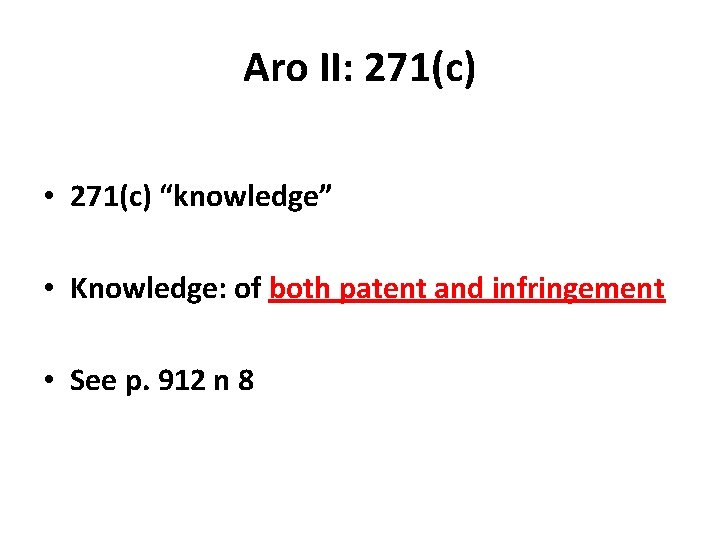 Aro II: 271(c) • 271(c) “knowledge” • Knowledge: of both patent and infringement •