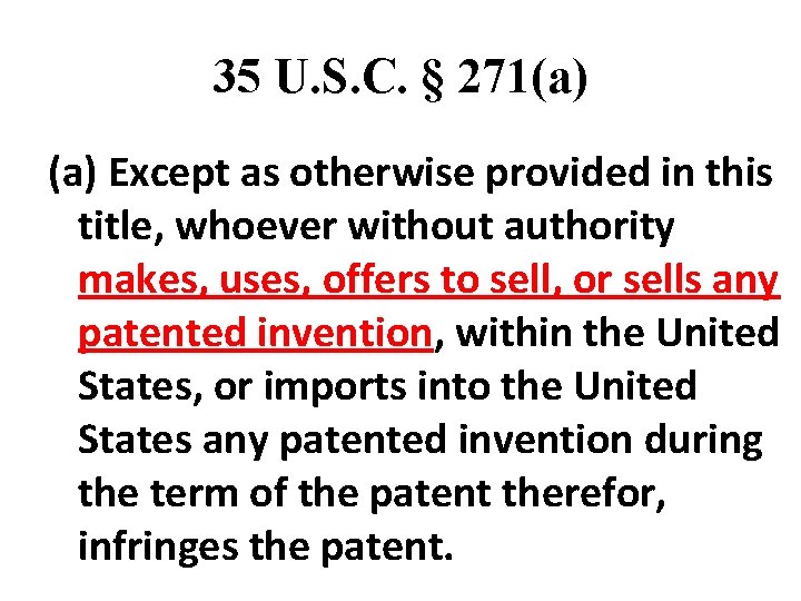 35 U. S. C. § 271(a) Except as otherwise provided in this title, whoever