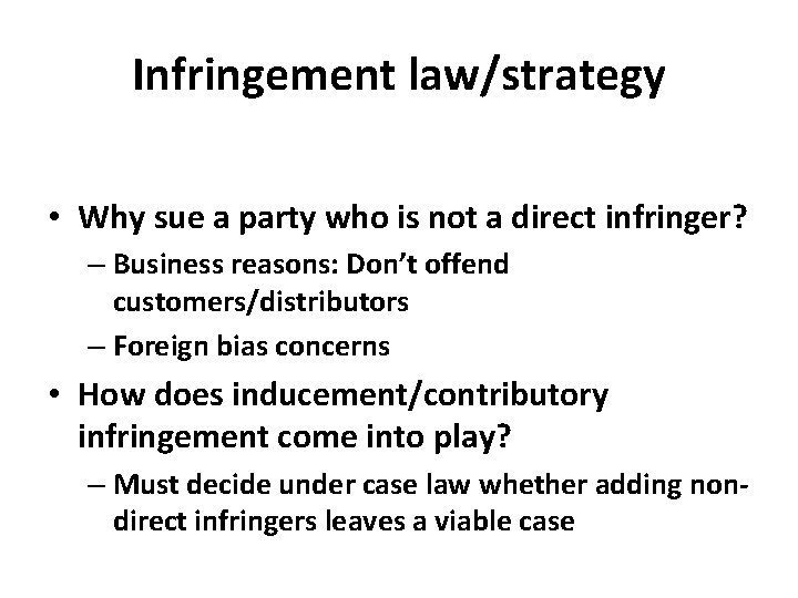 Infringement law/strategy • Why sue a party who is not a direct infringer? –