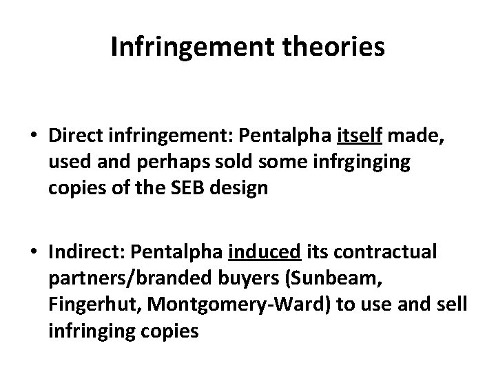 Infringement theories • Direct infringement: Pentalpha itself made, used and perhaps sold some infrginging