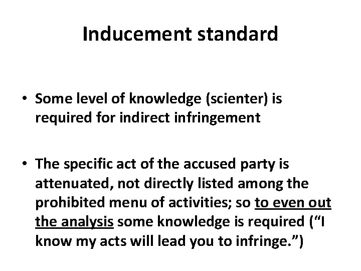 Inducement standard • Some level of knowledge (scienter) is required for indirect infringement •