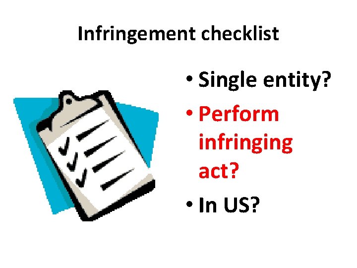 Infringement checklist • Single entity? • Perform infringing act? • In US? 
