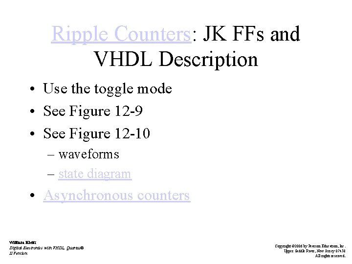 Ripple Counters: JK FFs and VHDL Description • Use the toggle mode • See