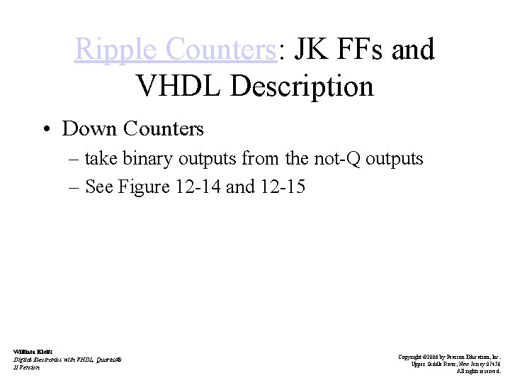 Ripple Counters: JK FFs and VHDL Description • Down Counters – take binary outputs