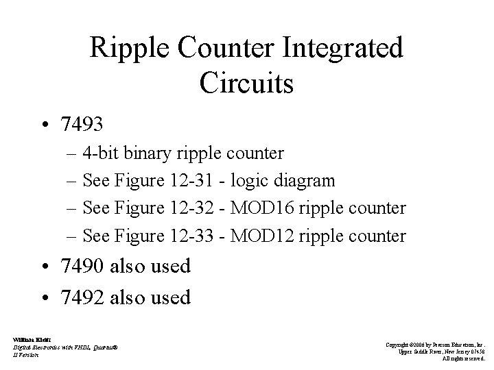 Ripple Counter Integrated Circuits • 7493 – 4 -bit binary ripple counter – See