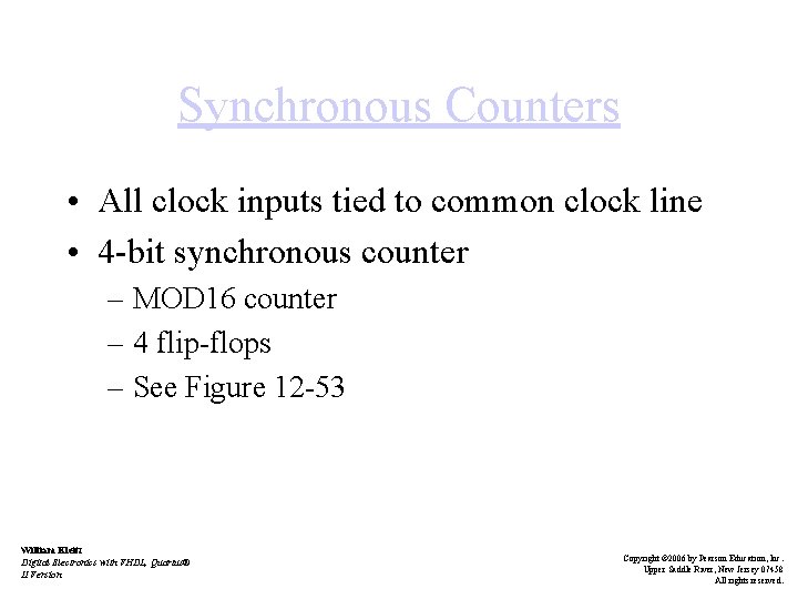 Synchronous Counters • All clock inputs tied to common clock line • 4 -bit