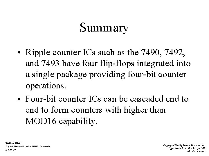 Summary • Ripple counter ICs such as the 7490, 7492, and 7493 have four