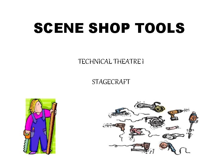 SCENE SHOP TOOLS TECHNICAL THEATRE I STAGECRAFT 