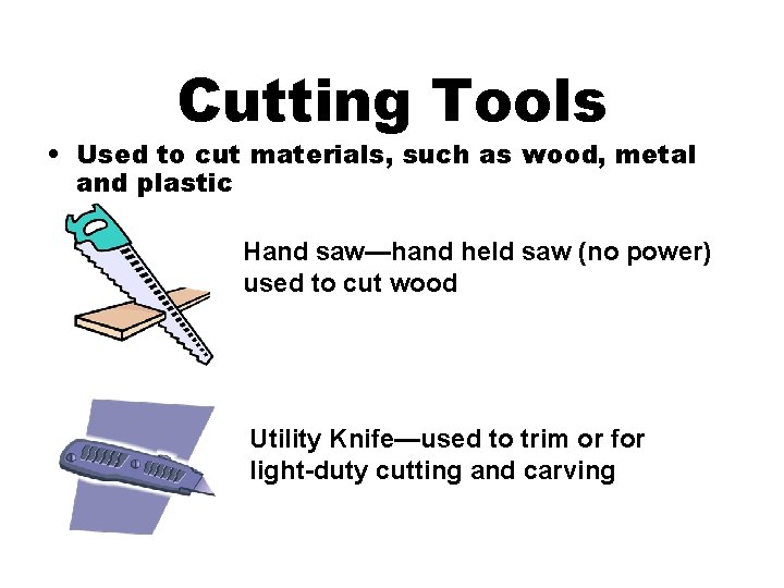 Cutting Tools • Used to cut materials, such as wood, metal and plastic Hand