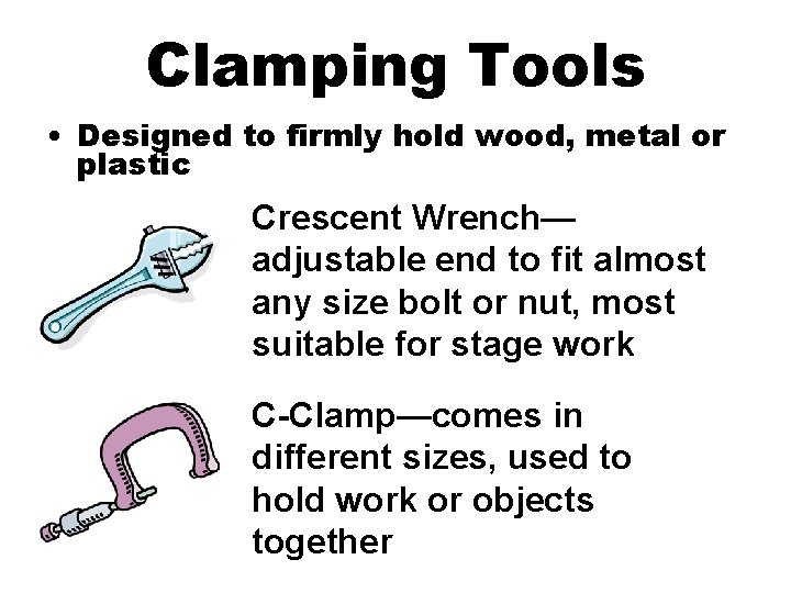 Clamping Tools • Designed to firmly hold wood, metal or plastic Crescent Wrench— adjustable