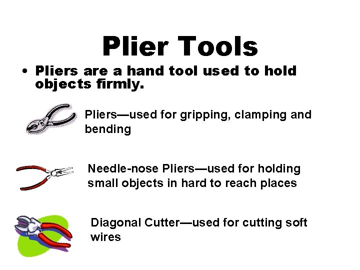 Plier Tools • Pliers are a hand tool used to hold objects firmly. Pliers—used
