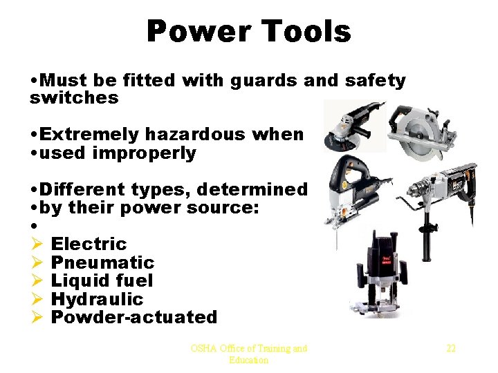 Power Tools • Must be fitted with guards and safety switches • Extremely hazardous