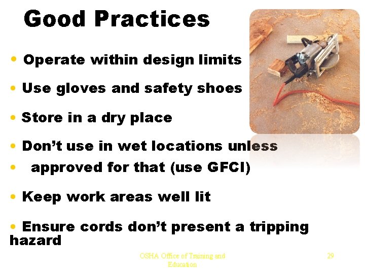 Good Practices • Operate within design limits • Use gloves and safety shoes •