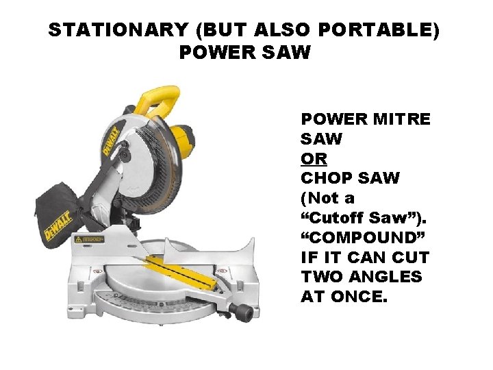 STATIONARY (BUT ALSO PORTABLE) POWER SAW POWER MITRE SAW OR CHOP SAW (Not a