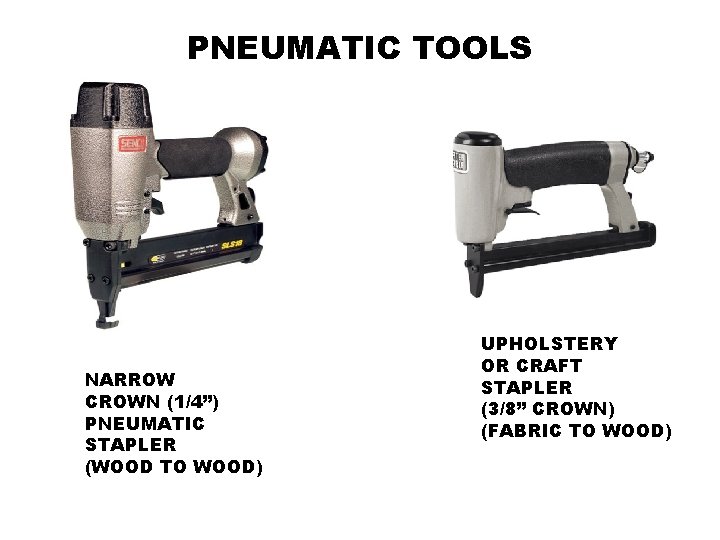 PNEUMATIC TOOLS NARROW CROWN (1/4”) PNEUMATIC STAPLER (WOOD TO WOOD) UPHOLSTERY OR CRAFT STAPLER