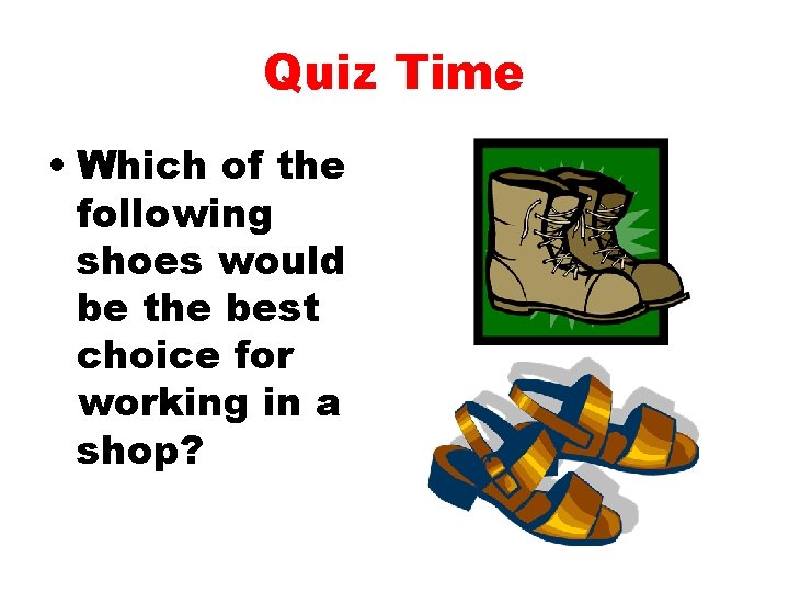 Quiz Time • Which of the following shoes would be the best choice for