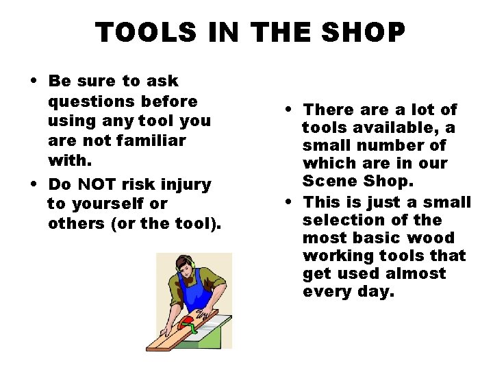 TOOLS IN THE SHOP • Be sure to ask questions before using any tool
