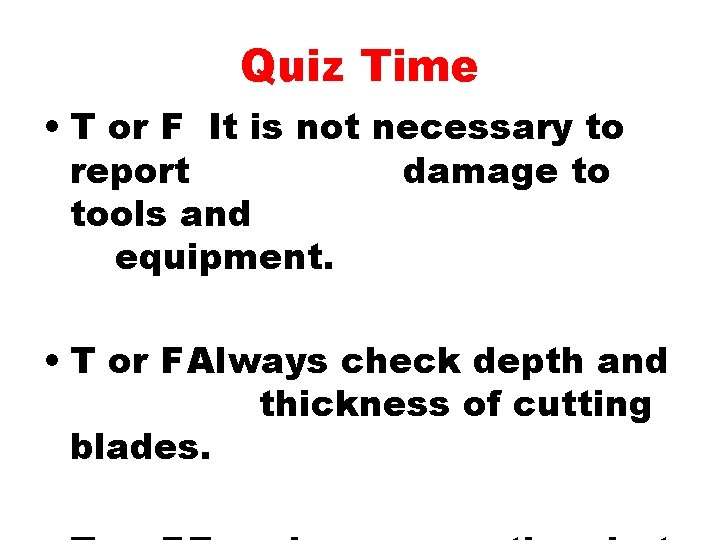 Quiz Time • T or F It is not necessary to report damage to