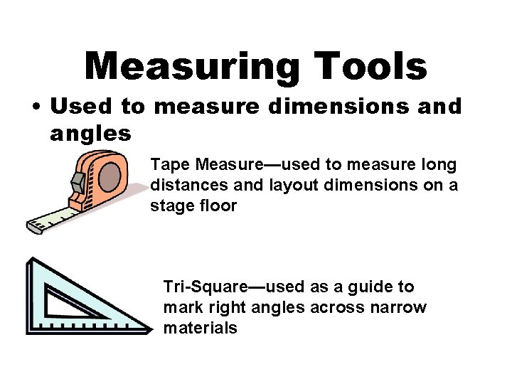 Measuring Tools • Used to measure dimensions and angles Tape Measure—used to measure long