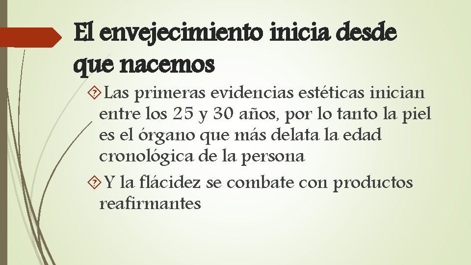 El envejecimiento inicia desde que nacemos Las primeras evidencias estéticas inician entre los 25