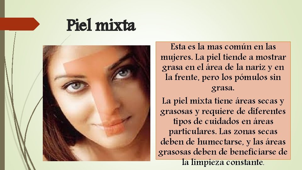 Piel mixta Esta es la mas común en las mujeres. La piel tiende a