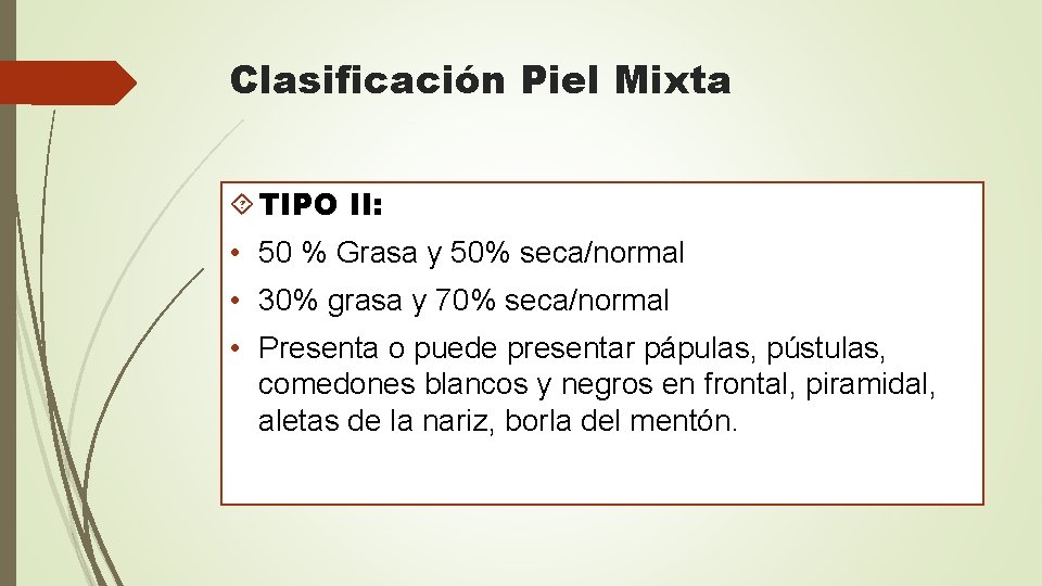 Clasificación Piel Mixta TIPO II: • 50 % Grasa y 50% seca/normal • 30%
