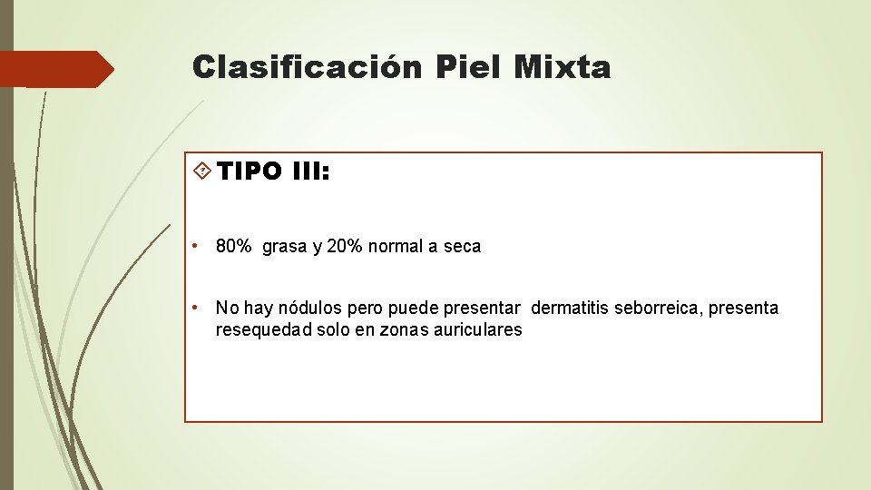Clasificación Piel Mixta TIPO III: • 80% grasa y 20% normal a seca •