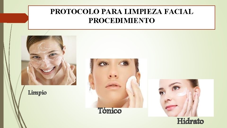 PROTOCOLO PARA LIMPIEZA FACIAL PROCEDIMIENTO Limpio Tónico Hidrato 