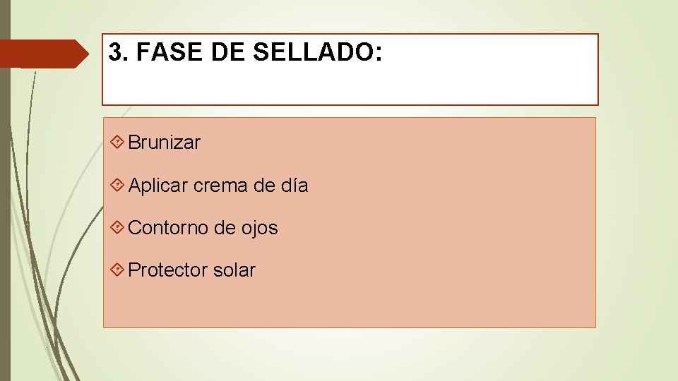 3. FASE DE SELLADO: Brunizar Aplicar crema de día Contorno de ojos Protector solar