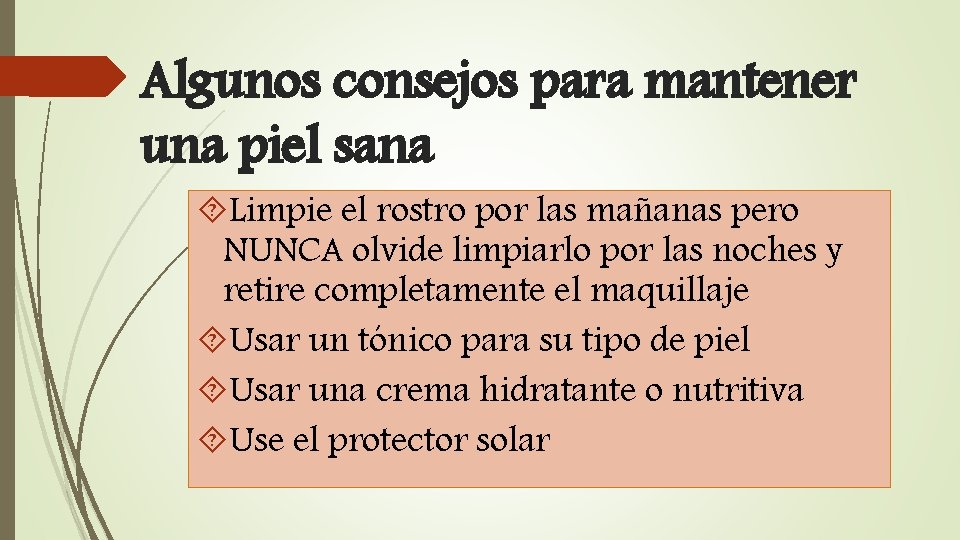 Algunos consejos para mantener una piel sana Limpie el rostro por las mañanas pero