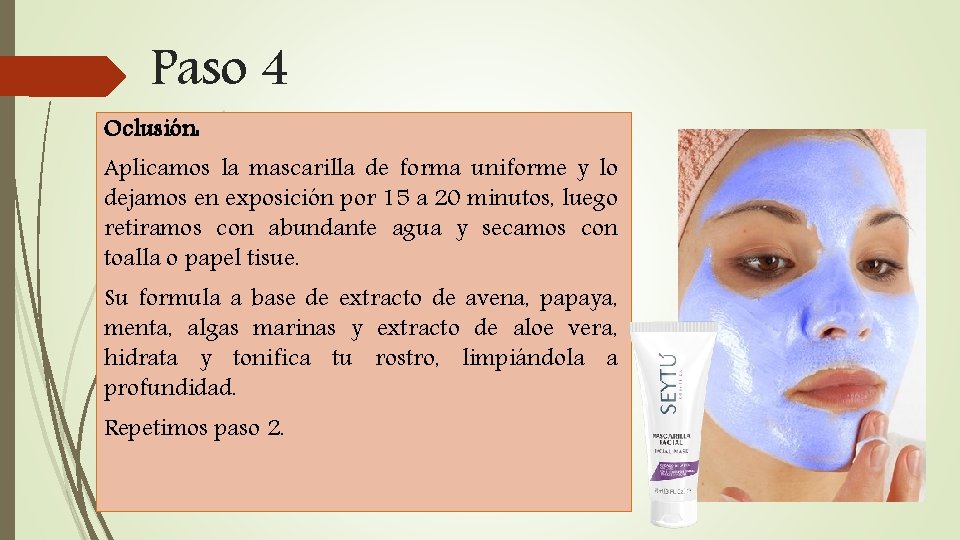 Paso 4 Oclusión: Aplicamos la mascarilla de forma uniforme y lo dejamos en exposición