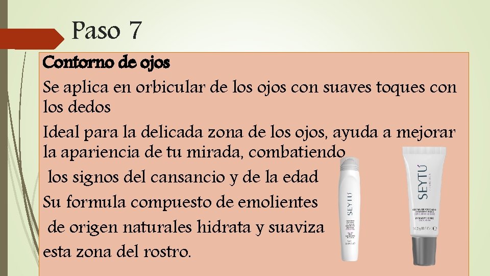 Paso 7 Contorno de ojos Se aplica en orbicular de los ojos con suaves