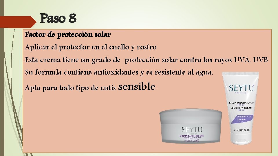 Paso 8 Factor de protección solar Aplicar el protector en el cuello y rostro