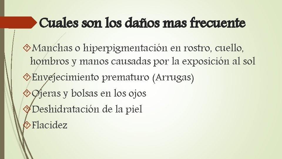 Cuales son los daños mas frecuente Manchas o hiperpigmentación en rostro, cuello, hombros y