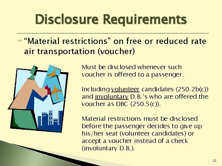 Disclosure Requirements “Material restrictions” on free or reduced rate air transportation (voucher) Must be Disclosure Requirements “Material restrictions” on free or reduced rate air transportation (voucher) Must be