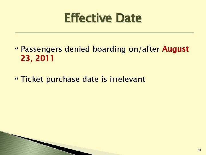 Effective Date Passengers denied boarding on/after August 23, 2011 Ticket purchase date is irrelevant Effective Date Passengers denied boarding on/after August 23, 2011 Ticket purchase date is irrelevant
