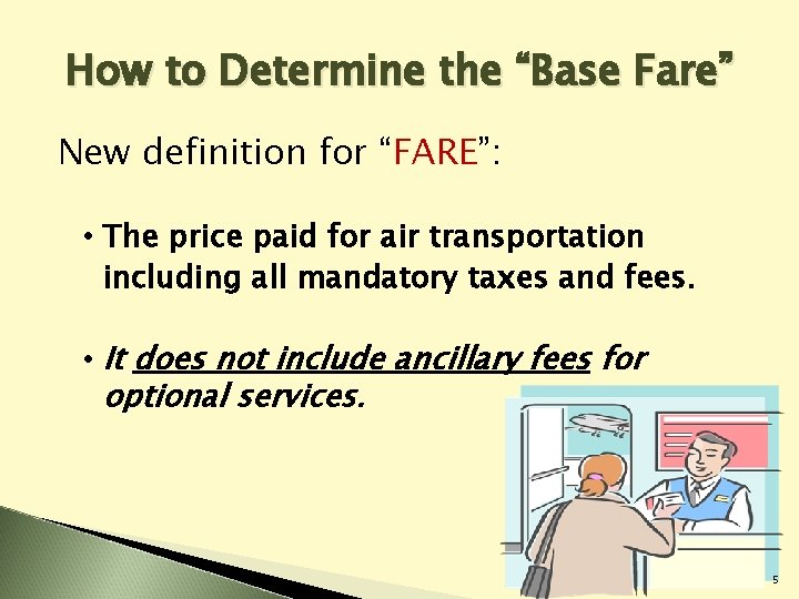 How to Determine the “Base Fare” New definition for “FARE”: • The price paid How to Determine the “Base Fare” New definition for “FARE”: • The price paid