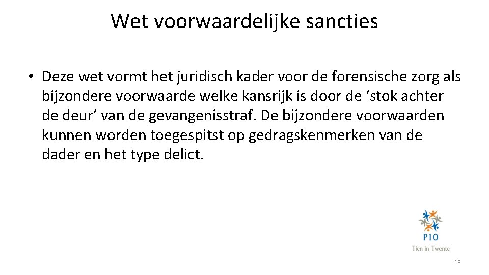 Wet voorwaardelijke sancties • Deze wet vormt het juridisch kader voor de forensische zorg