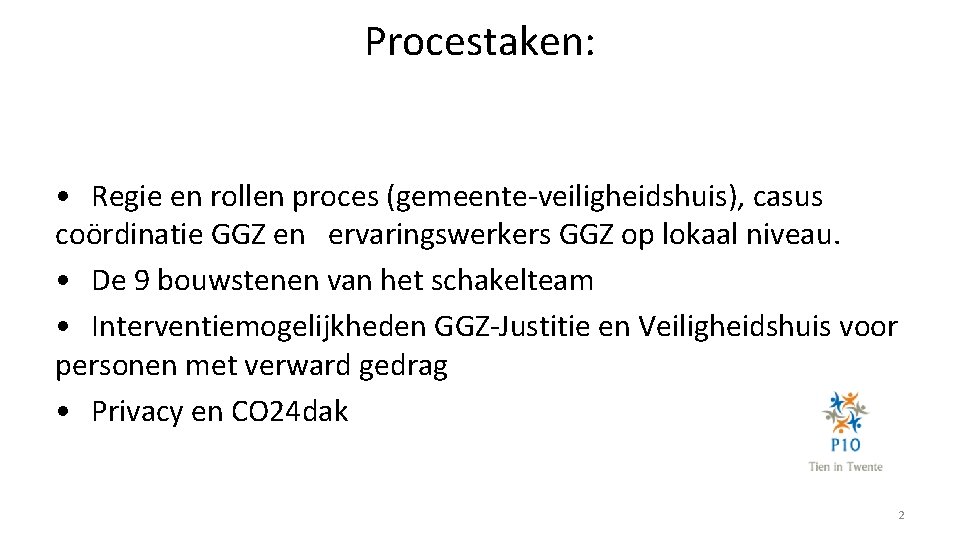 Procestaken: • Regie en rollen proces (gemeente-veiligheidshuis), casus coördinatie GGZ en ervaringswerkers GGZ op