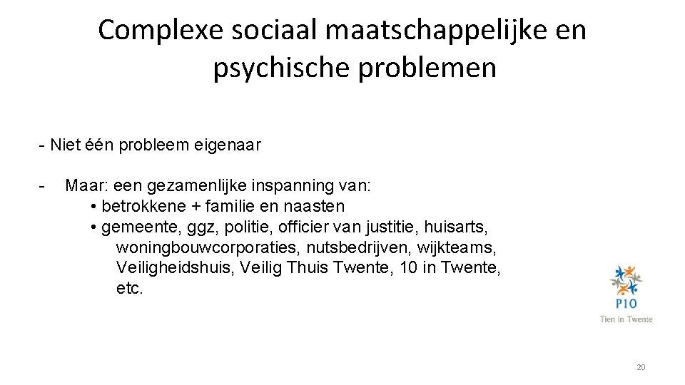 Complexe sociaal maatschappelijke en psychische problemen - Niet één probleem eigenaar - Maar: een