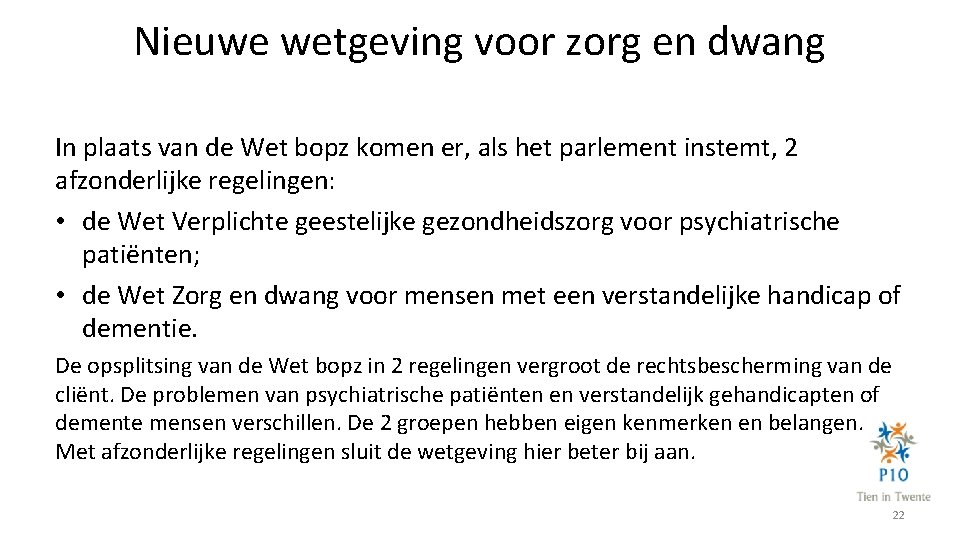 Nieuwe wetgeving voor zorg en dwang In plaats van de Wet bopz komen er,