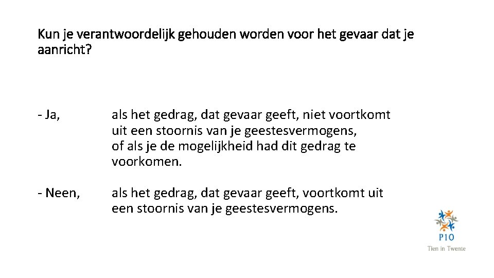 Kun je verantwoordelijk gehouden worden voor het gevaar dat je aanricht? - Ja, -