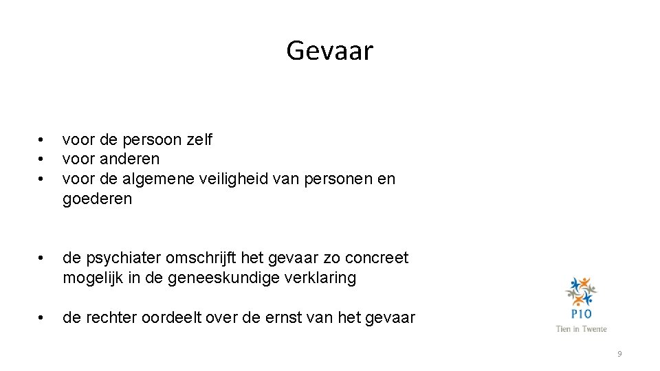Gevaar • • • voor de persoon zelf voor anderen voor de algemene veiligheid